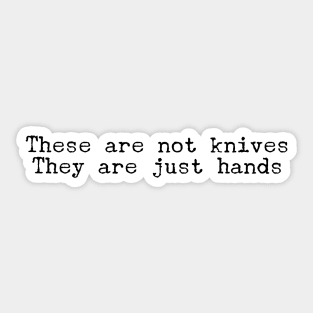 These are not knives They are just hands Sticker